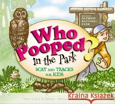 Who Pooped in the Park? Olympic National Park: Scat and Tracks for Kids Gary D. Robson Robert Rath 9781560373377 Farcountry Press - książka