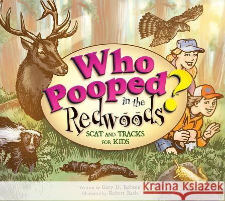 Who Pooped in the Redwoods?: Scat and Tracks for Kids Gary D. Robson Robert Rath 9781560376293 Farcountry Press - książka