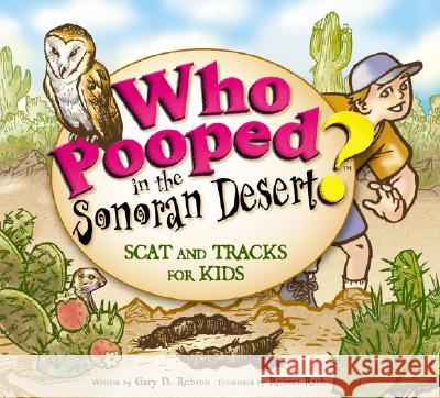 Who Pooped in the Sonoran Desert?: Scats and Tracks for Kids Gary D. Robson Robert Rath 9781560373490 Farcountry Press - książka