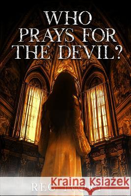 Who Prays For The Devil? Reg Ivory 9781090398574 Independently Published - książka