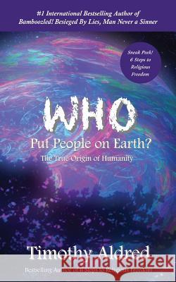 Who Put People on Earth?: The True Origin of Humanity Timothy Aldred 9781500376505 Createspace - książka