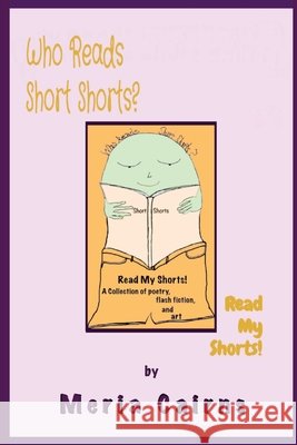 Who Reads Short Shorts?: Read My Shorts! Meria Cairns, Meria Cairns 9798990280205 Purple People Press - książka