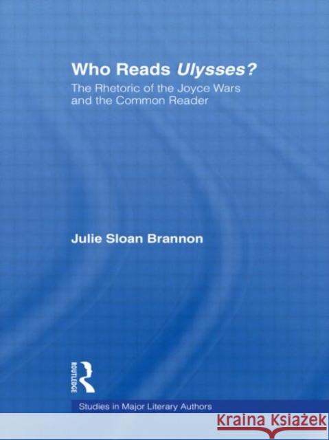 Who Reads Ulysses? : The Common Reader and the Rhetoric of the Joyce Wars Julie Sloan Brannon Julie Sloa S. Branno 9780415942065 Routledge - książka