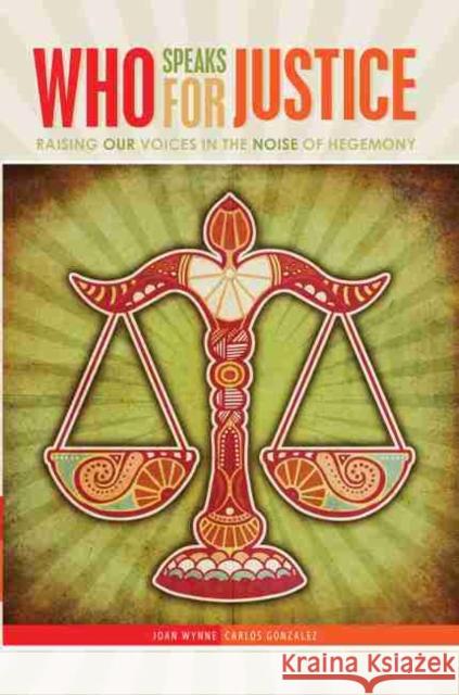Who Really Speaks for Justice? Raising our Voices in the Noise of Hegemonic Education Wynne-Gonzalez 9781465278807 Kendall/Hunt Publishing Company - książka