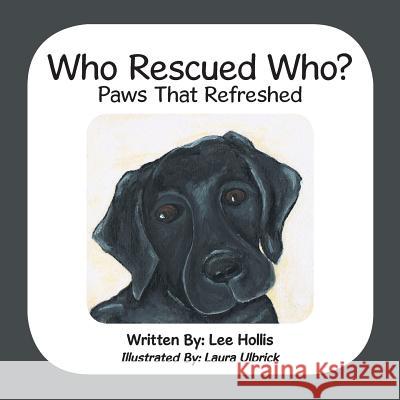 Who Rescued Who?: Paws That Refreshed Lee Hollis 9781480827370 Archway Publishing - książka