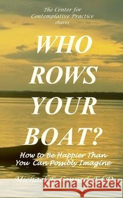 Who Rows Your Boat?: How to Be Happier Than You Ever Thought Possible. Michael F. Conrad 9781537606873 Createspace Independent Publishing Platform - książka