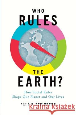 Who Rules the Earth?: How Social Rules Shape Our Planet and Our Lives Paul F. Steinberg 9780190692216 Oxford University Press, USA - książka