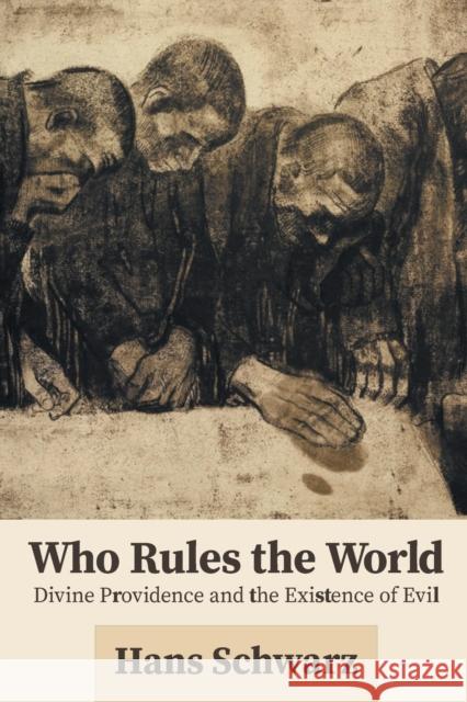 Who Rules the World: Divine Providence and the Existence of Evil Hans Schwarz 9781506469263 Fortress Press - książka