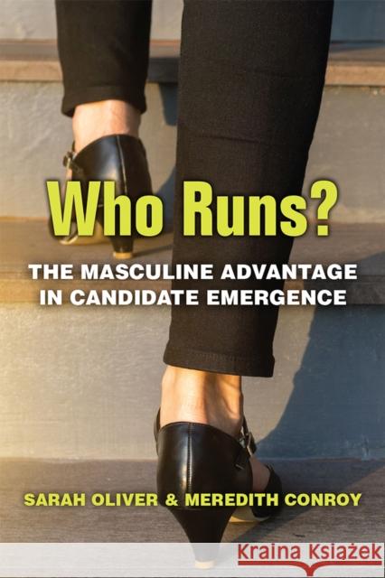 Who Runs?: The Masculine Advantage in Candidate Emergence Meredith Conroy Sarah Oliver 9780472132102 University of Michigan Press - książka