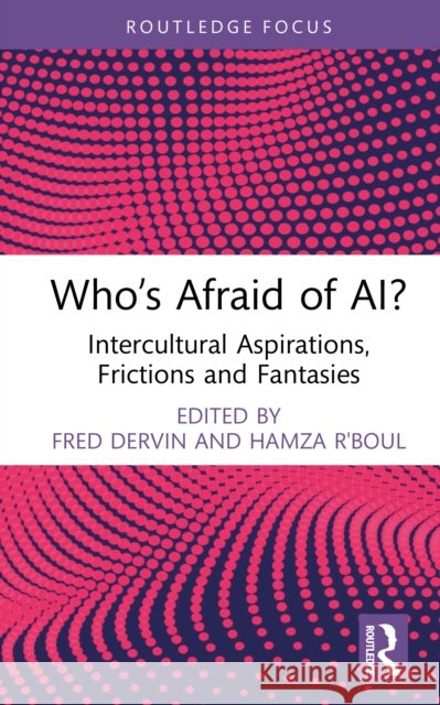 Who’s Afraid of AI?: Intercultural Aspirations, Frictions and Fantasies  9781041172345 Routledge - książka