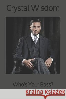 Who's Your Boss? Crystal Wisdom   9798726136950 Independently Published - książka