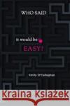 Who said it would be easy? Emily O'Callaghan 9781800167520 Pegasus Elliot Mackenzie Publishers