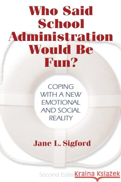 Who Said School Administration Would Be Fun?: Coping with a New Emotional and Social Reality Sigford, Jane L. 9781412915533 Corwin Press - książka