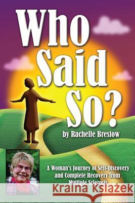 Who Said So?: A Woman's Journey of Self-Discovery and Complete Recovery From Multiple Sclerosis Breslow, Rachelle 9780983634201 Imsoaring - książka