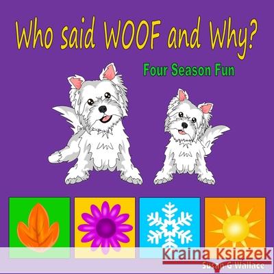 Who said WOOF and Why?: Four Season Fun Wallace, Susan G. 9781546552277 Createspace Independent Publishing Platform - książka