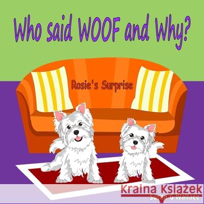 Who said WOOF and Why?: Rosie's Surprise Wallace, Susan G. 9781512249255 Createspace Independent Publishing Platform - książka