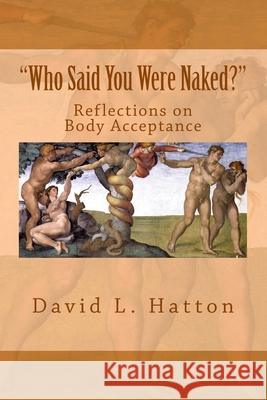 Who Said You Were Naked?: Reflections on Body Acceptance David L Hatton 9781976485565 Createspace Independent Publishing Platform - książka