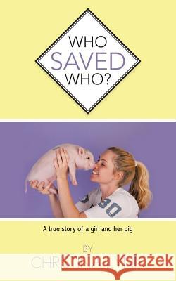 Who Saved Who?: A True Story of a Girl and Her Pig Lynn, Christina 9781491831021 Authorhouse - książka