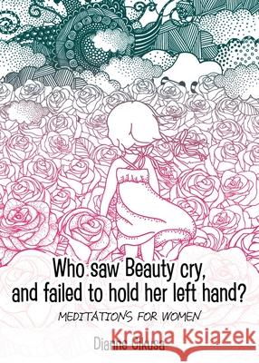 Who saw Beauty cry, and failed to hold her left hand?: Meditations for women Dianne Cikusa 9780648492344 Mignon Press - książka