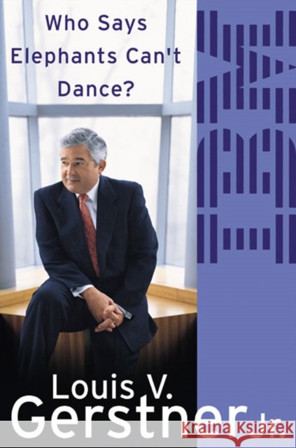 Who Says Elephants Can’t Dance?: How I Turned Around IBM Louis Gerstner 9780007170876 HarperCollins Publishers - książka