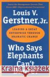 Who Says Elephants Can't Dance?: Leading a Great Enterprise Through Dramatic Change Gerstner, Louis V. 9780060523800 HarperBusiness