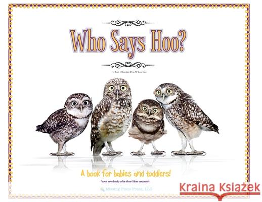 Who Says Hoo?: A Book for Babies & Toddlers - and anybody else that likes animals. Kevin Brougher Lisa M. Sant 9781957035048 Missing Piece Press, LLC - książka