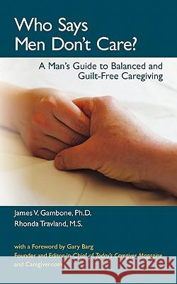 Who Says Men Don't Care? Rhonda W. Travlan James V. Gambon 9781460906880 Createspace - książka