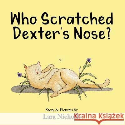 Who Scratched Dexter's Nose? Lara Nicholls 9780980486889 Bee Kind Press - książka