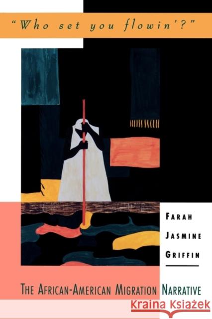 Who Set You Flowin'?: The African-American Migration Narrative Griffin, Farah Jasmine 9780195088977 Oxford University Press - książka