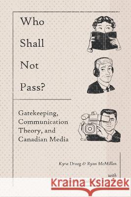 Who Shall Not Pass? Gatekeeping, Communication Theory, and Canadian Media Kyra Droog Ryan McMillen Austin Mardon 9781773696485 Golden Meteorite Press - książka