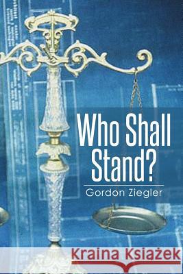 Who Shall Stand? Gordon Ziegler 9781493166183 Xlibris Corporation - książka