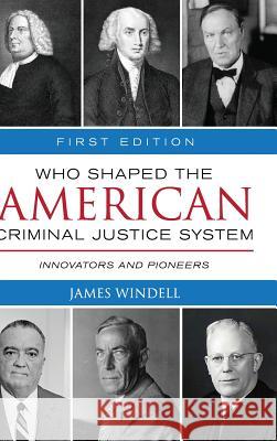 Who Shaped the American Criminal Justice System? James Windell 9781516556861 Cognella Academic Publishing - książka