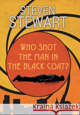 Who Shot the Man in the Black Coat? Steven Stewart 9781480899148 Archway Publishing - książka