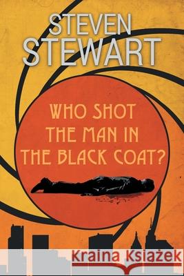 Who Shot the Man in the Black Coat? Steven Stewart 9781480899162 Archway Publishing - książka