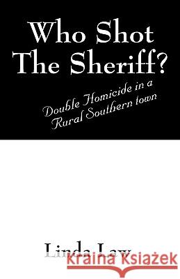 Who Shot the Sheriff?: Double Homicide in a Rural Southern Town Law, Linda 9781432752224 Outskirts Press - książka