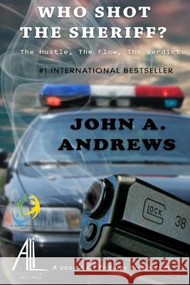 Who Shot The Sheriff?: The HUSTLE, The FLOW, The VERDICT Andrews, John a. 9780984898039 Books That Will Enhance Your Life - książka