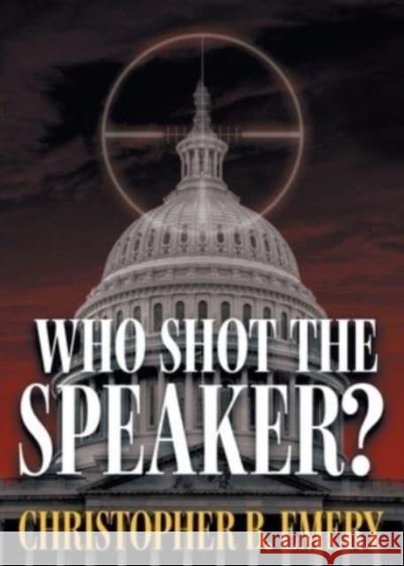 Who Shot the Speaker? Christopher B Emery 9781958890622 Booklocker.com - książka