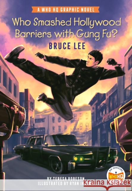 Who Smashed Hollywood Barriers with Gung Fu?: Bruce Lee: A Who HQ Graphic Novel Teresa Robeson Ryan Inzana Who Hq 9780593384626 Penguin Workshop - książka