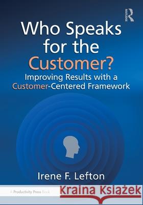 Who Speaks for the Customer?: Improving Results with a Customer Centered Framework Irene F. Lefton 9781041028772 Productivity Press - książka