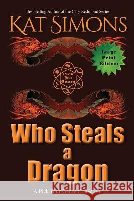 Who Steals a Dragon: Large Print Edition Kat Simons   9781944600716 T&d Publishing - książka