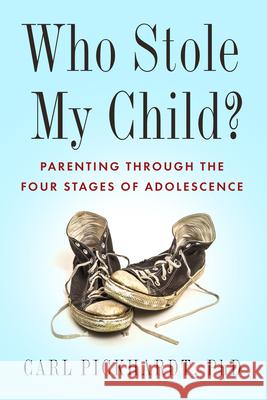 Who Stole My Child?: Parenting Through the Four Stages of Adolescence Pickhardt, Carl 9781942094838 Central Recovery Press - książka