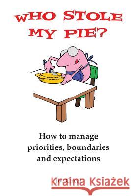 Who Stole My Pie?: How to Manage Priorities, Boundaries and Expectations Joe Cheal, Robert Banbury 9780954880064 GWiz Publishing - książka