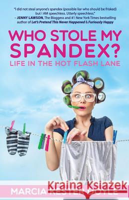 Who Stole My Spandex?: Life in the Hot Flash Lane Marcia Kester Doyle 9780988398061 Mill Park Publishing - książka