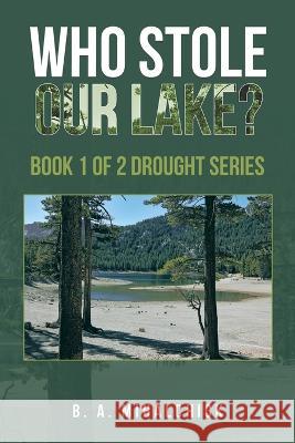 Who Stole Our Lake?: Book 1 of 2 Drought Series B A Mihalchick 9781669838784 Xlibris Us - książka