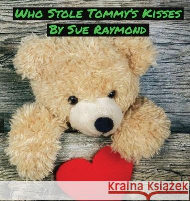 Who Stole Tommy's Kisses Raymond Sue Raymond 9780998294285 Upon Eagle's Wings Malachi Ink - książka
