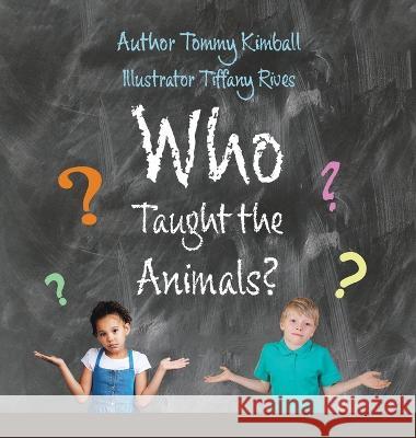 Who Taught the Animals? Tommy Kimball, Tiffany Rives 9781664279445 WestBow Press - książka