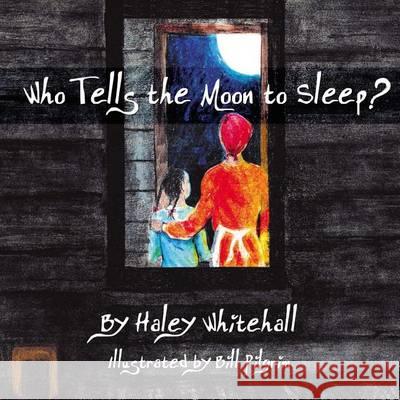 Who Tells the Moon to Sleep? Haley Whitehall Bill Pilgrim 9780985182830 Expanding Horizons Press - książka