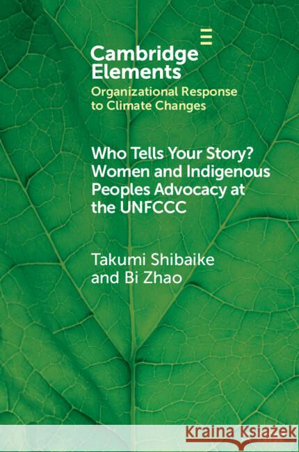 Who Tells Your Story?: Women and Indigenous Peoples Advocacy at the UNFCCC Bi (Gonzaga University, Washington) Zhao 9781009472890 Cambridge University Press - książka