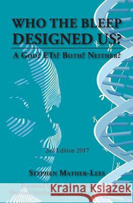 Who the Bleep Designed Us: - A Deity? ETs? Both? Neither? Stephen Mather-Lees 9781439216309 Booksurge Publishing - książka