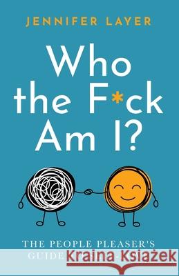 Who the F*ck Am I?: The People Pleaser's Guide to Self-Love Jennifer Layer 9780578954585 Kind of Cathartic Press - książka